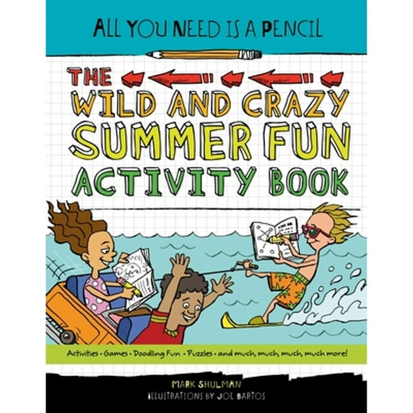 Pre-Owned All You Need Is a Pencil: The Wild and Crazy Summer Fun Activity Book (Paperback 9781623540920) by Mark Shulman