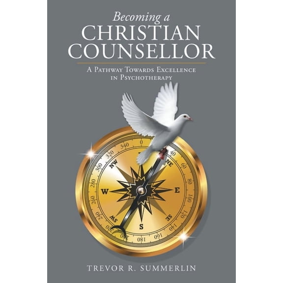 Becoming a Christian Counsellor : A Pathway Towards Excellence in Psychotherapy