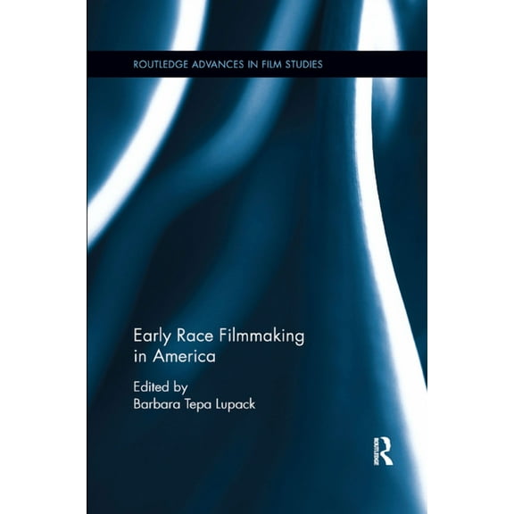 Routledge Advances in Film Studies Early Race Filmmaking in America, (Paperback)