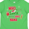 thumbnail image 4 of Inktastic Who Needs Santa when I Have Nana Boys or Girls Toddler T-Shirt, 4 of 5