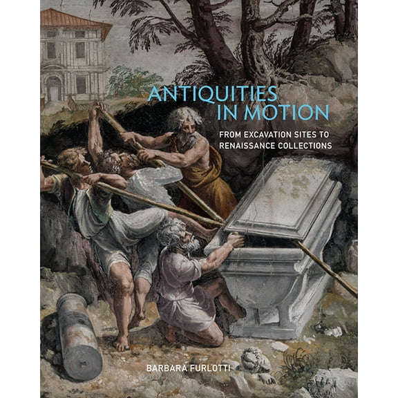 Antiquities in Motion : From Excavation Sites to Renaissance Collections (Hardcover)