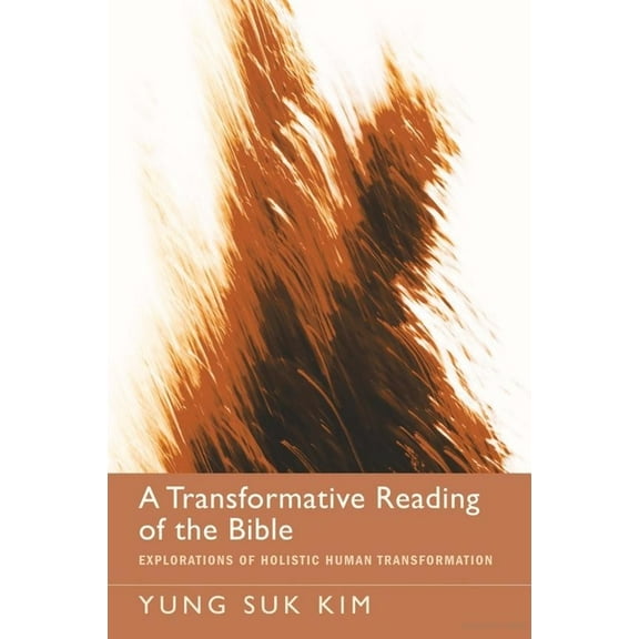A Transformative Reading of the Bible: Explorations of Holistic Human Transformation, (Hardcover)