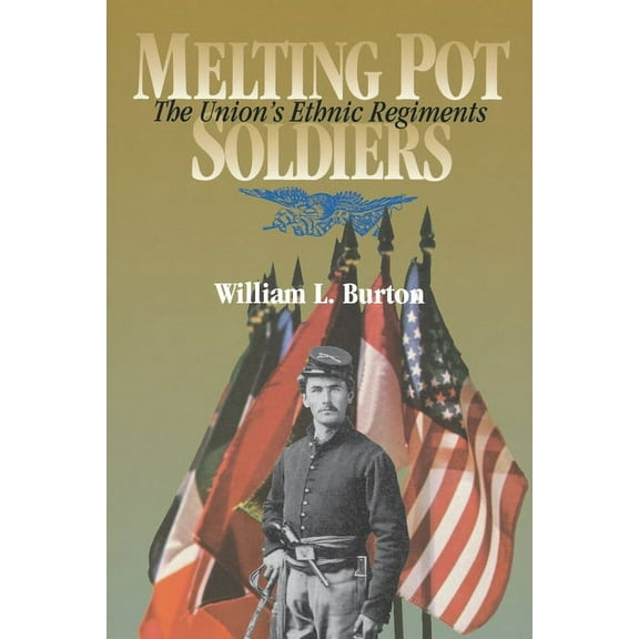 North's Civil War: Melting Pot Soldiers: The Union Ethnic Regiments (Hardcover)
