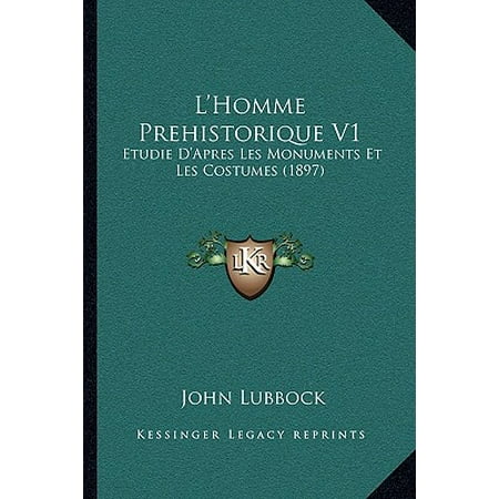 L'Homme Prehistorique V1 : Etudie D'Apres Les Monuments Et Les Costumes (1897)