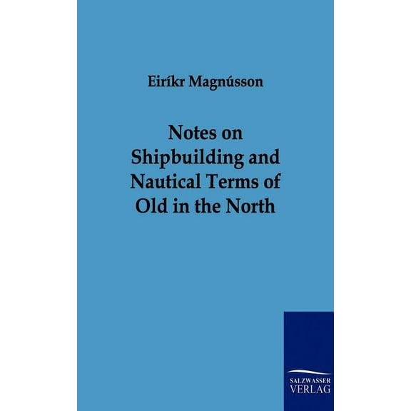 Notes on Shipbuilding and Nautical Terms of Old in the North (Paperback)