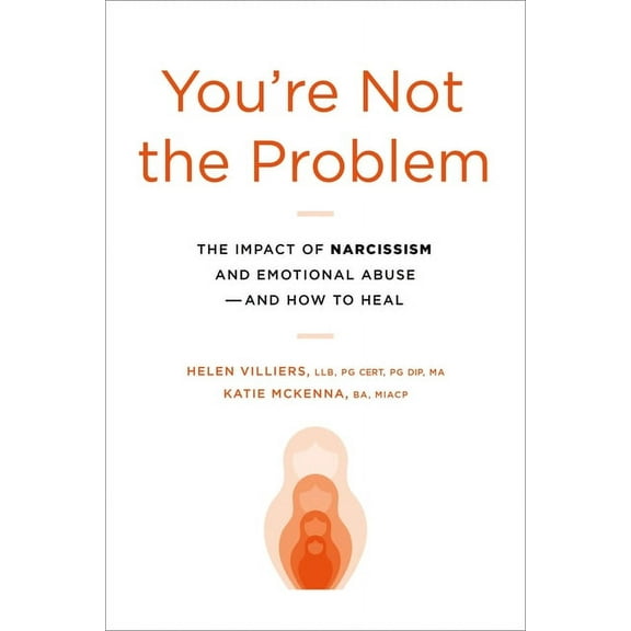 You're Not the Problem: The Impact of Narcissism and Emotional Abuse and How to Heal, (Paperback)