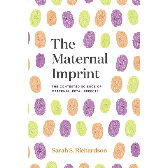 The Maternal Imprint: The Contested Science of Maternal-Fetal Effects, (Paperback)