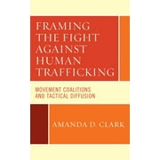 Framing the Fight against Human Trafficking: Movement Coalitions and Tactical Diffusion [Hardcover - Used]