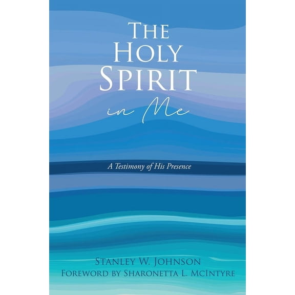 The Holy Spirit in Me: A Testimony of His Presence, (Paperback)