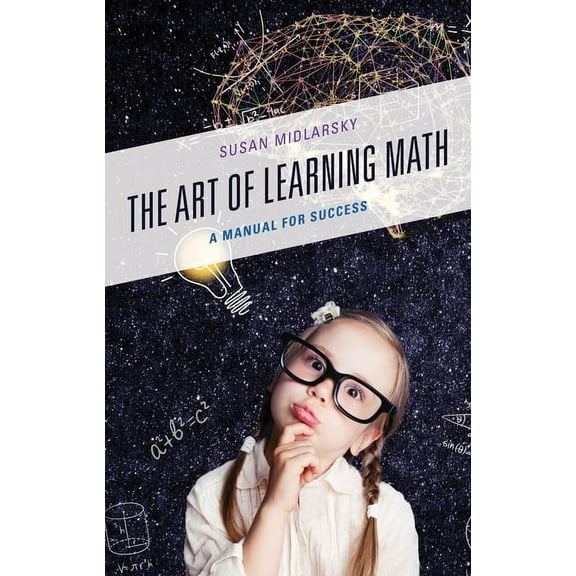The Art of Learning Math : A Manual for Success (Paperback)