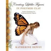 Creating Lifelike Figures in Polymer Clay : Tools and Techniques for Sculpting Realistic Figures, Used [Paperback]