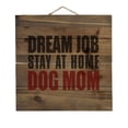 thumbnail image 1 of Dream Job: Stay At Home Dog Mom - Decorative REAL WOOD Wall Art - Faux Pallet Look, 1 of 3