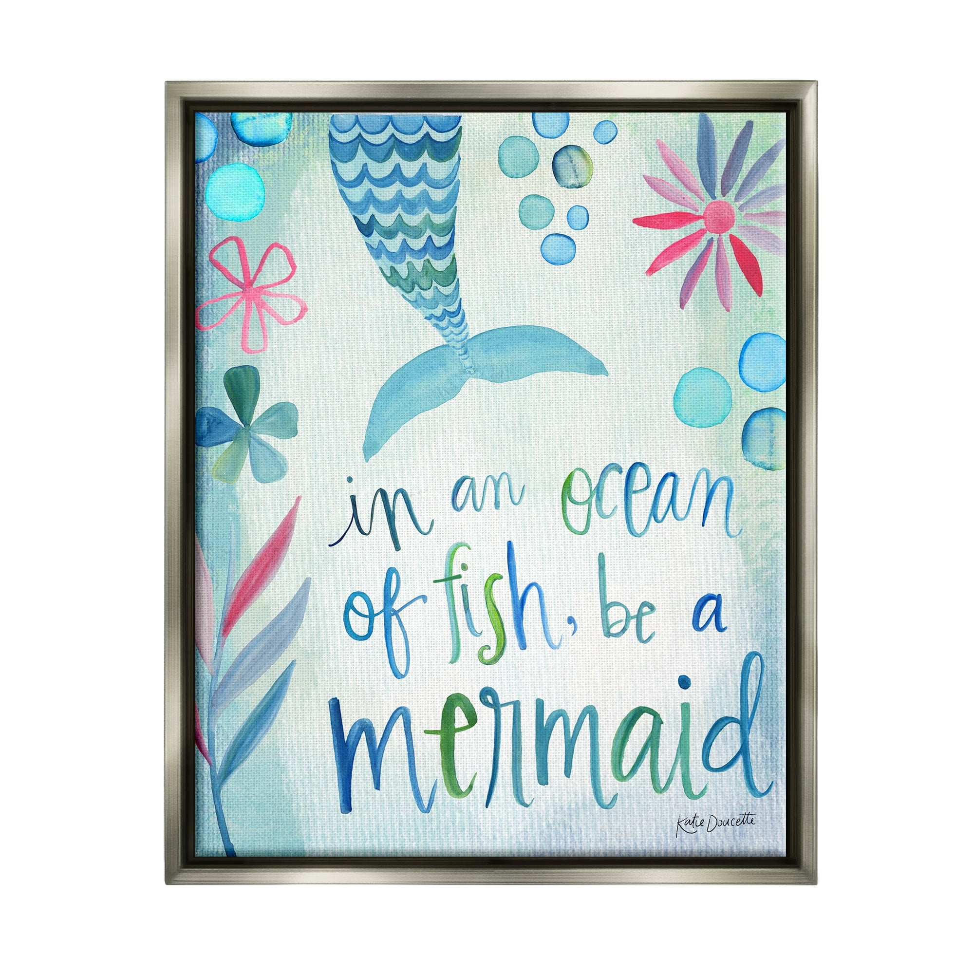 Stupell Industries Be a Mermaid Motivational Ocean Quote Flower Blossoms Graphic Art Luster Gray Floating Framed Canvas Print Wall Art, Design by Katie Doucette