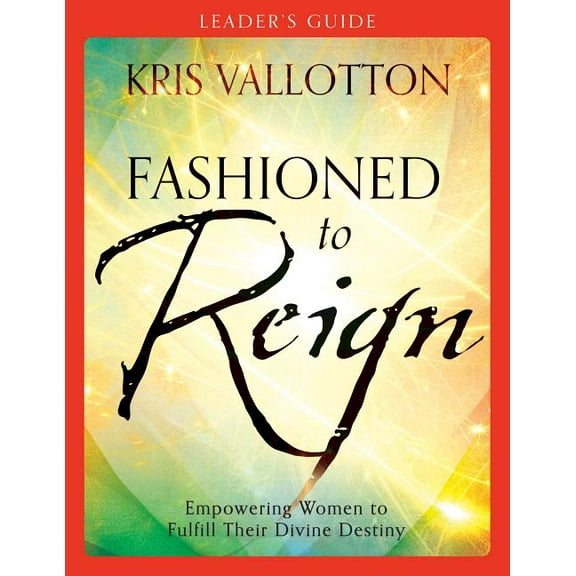 Fashioned to Reign Leader's Guide: Empowering Women to Fulfill Their Divine Destiny, (Paperback)