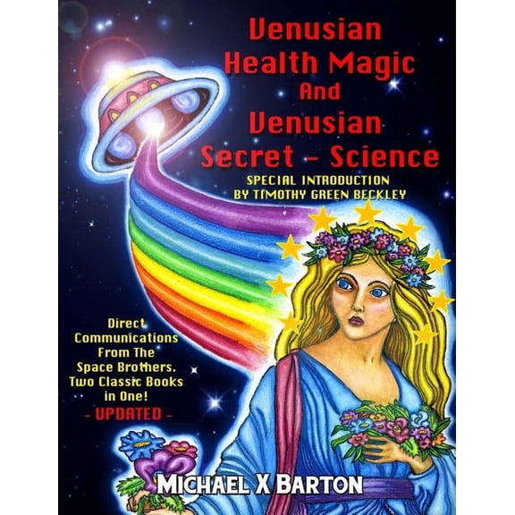 Venusian Health Magic and Venusian Secret Science: Direct Communications From The Space Brothers - Two Classic Books in , (Paperback)