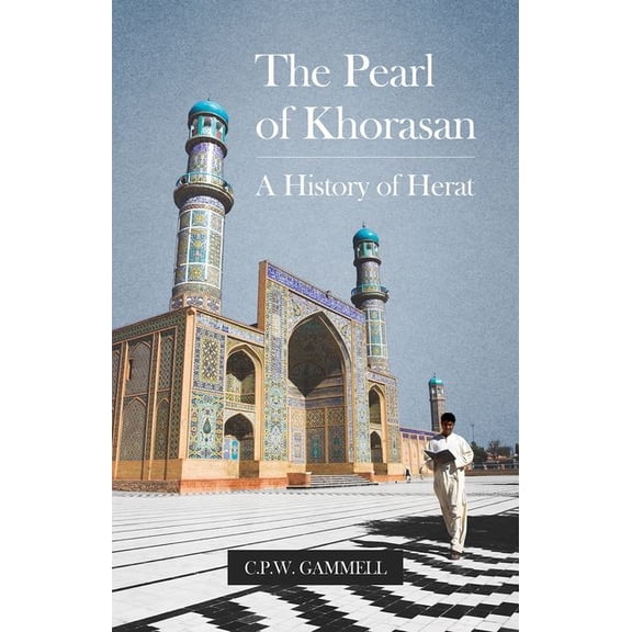 The Pearl of Khorasan: A History of Herat, (Paperback)