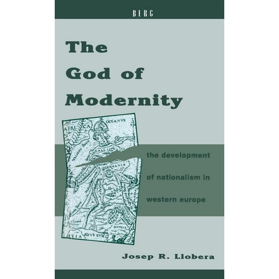 Berg European Studies The God of Modernity: The Development of Nationalism in Western Europe, (Hardcover)