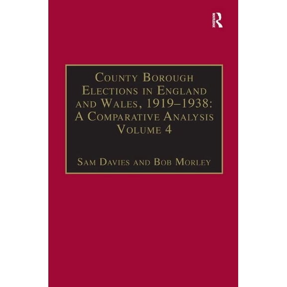 County Borough Elections in England and County Borough Elections in England and Wales, 1919-1938: A Comparative Analysis: Volume 4: Exeter - Hull, (Hardcover)