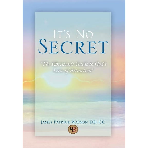 It's No Secret: The Christian's Guide to God's Law of Attraction, (Hardcover)