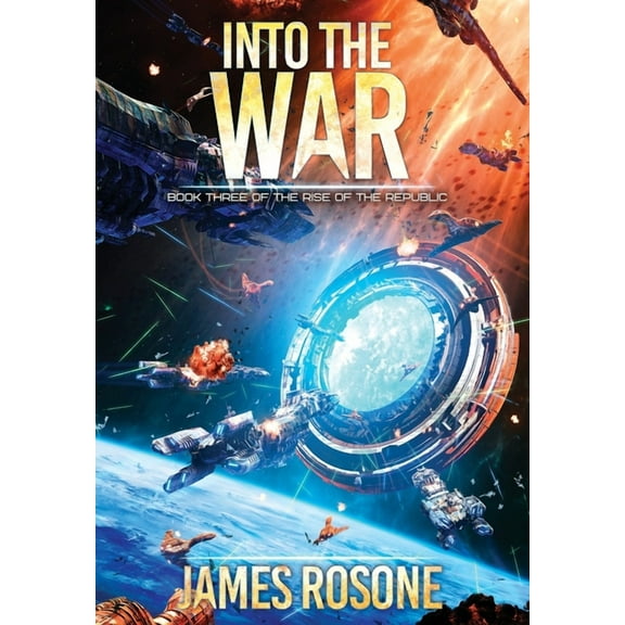 James Rosone; Tom Edwards: Rise of the Republic: Into the War, Book 3 (Hardcover)