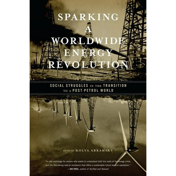 Sparking a Worldwide Energy Revolution : Social Struggles in the Transition to a Post-Petrol World
