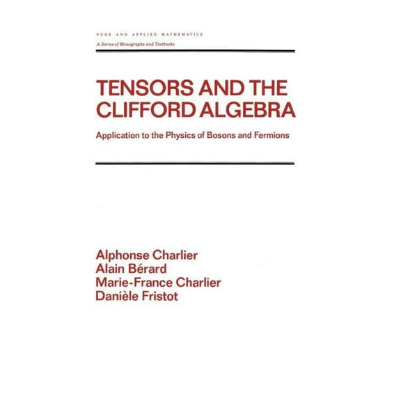 Chapman & Hall/CRC Pure and Applied Math Tensors and the Clifford Algebra: Application to the Physics of Bosons and Fermions, Book 163, (Hardcover)