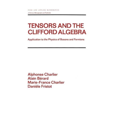 Chapman & Hall/CRC Pure and Applied Math Tensors and the Clifford Algebra: Application to the Physics of Bosons and Fermions Book 163 (Hardcover)