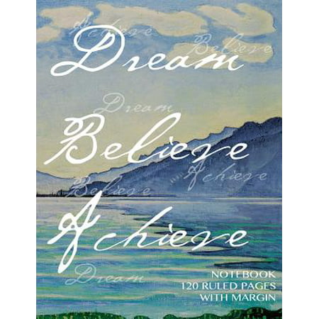 Dream, Believe, Achieve Notebook 120 Ruled Pages with Margin: Notebook with Art Cover, Lined Notebook with Margin, Perfect Bound, Ideal for Writing, Essays, Composition Notebook or Journal (Best Paper Notebooks For Writing)