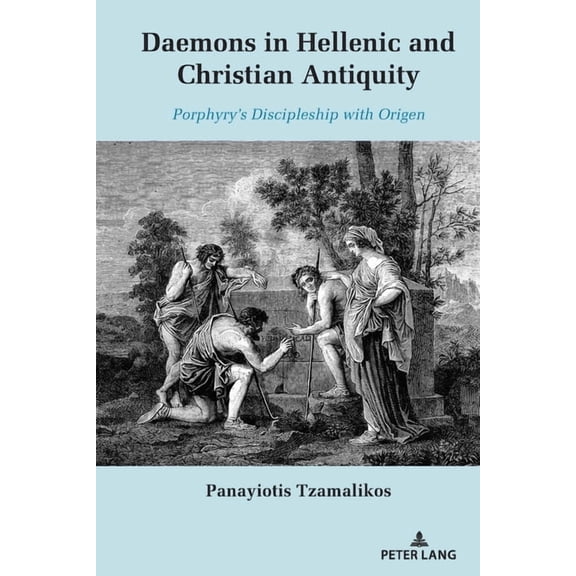 Daemons in Hellenic and Christian Antiquity: Porphyry's Discipleship with Origen, (Hardcover)