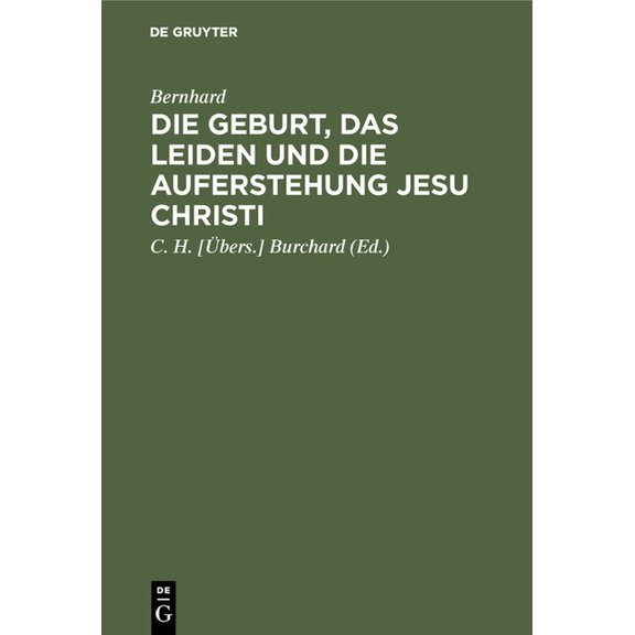 Die Geburt, Das Leiden Und Die Auferstehung Jesu Christi: In Zwölf Reden, (Hardcover)