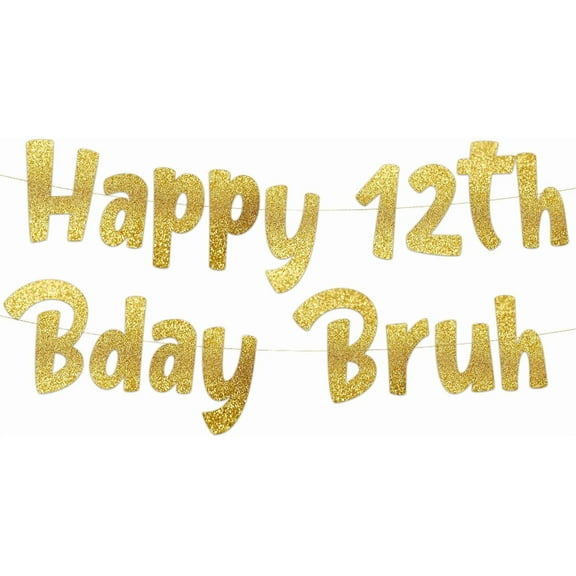Happy 12th Bday Bruh Gold Glitter Banner - 12th Birthday Party Supplies, Ideas, Gifts and Decorations