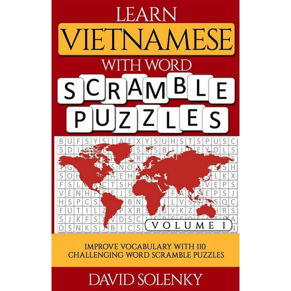 Learn Vietnamese with Word Scramble Puzzles Volume 1: Learn Vietnamese Language Vocabulary with 110 Challenging Bilingua, (Paperback)
