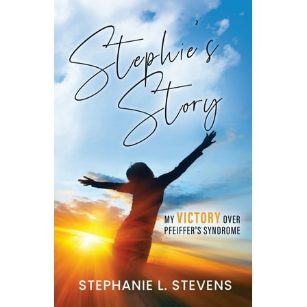 Stephie's Story: My Victory over Pfeiffer's Syndrome, (Paperback)