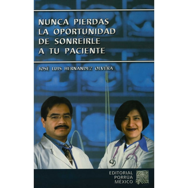 NUNCA PIERDAS LA OPORTUNIDAD DE SONREIRLE A TU PACIENTE PORRUA JOSE LUIS HERNANDEZ OLVERA
