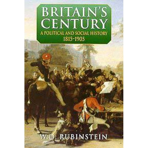 Arnold History of Britain Britain's Century: A Political and Social History 1815-1905, (Paperback)
