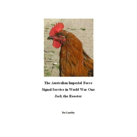 The Australian Imperial Force Signal Service in World War One : Jack the Rooster - (The Best Forex Signal Service)