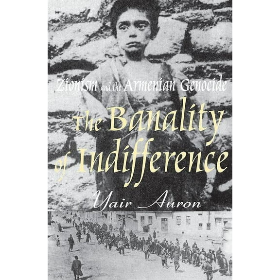 The Banality of Indifference: Zionism and the Armenian Genocide, (Paperback)