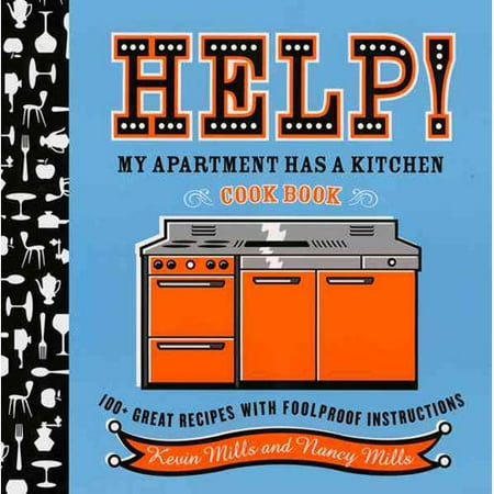 Help! My Apartment Has a Kitchen Cookbook: 100 + Great Recipes With Foolproof Instructions