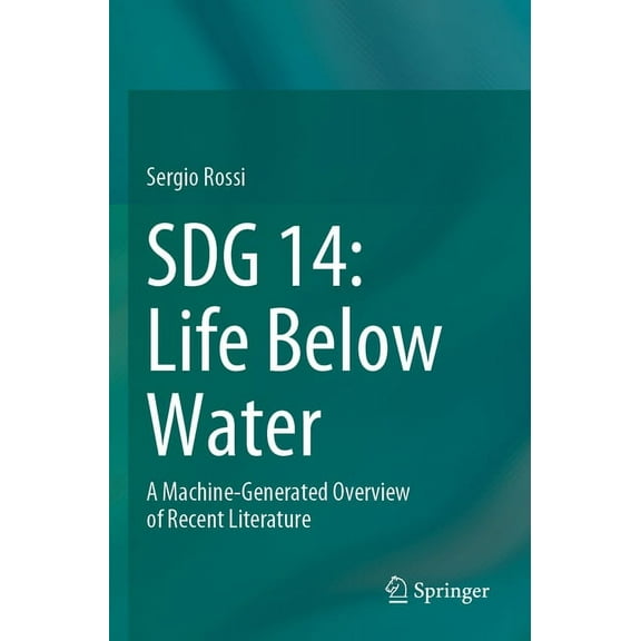 Sdg 14: Life Below Water: A Machine-Generated Overview of Recent Literature, (Paperback)
