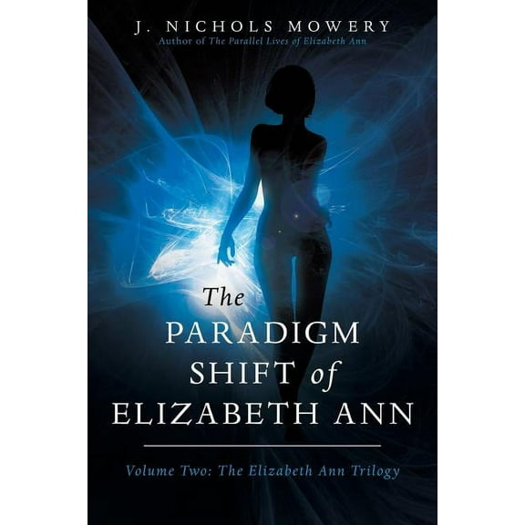 The Paradigm Shift of Elizabeth Ann  Paperback  J. Nichols Mowery