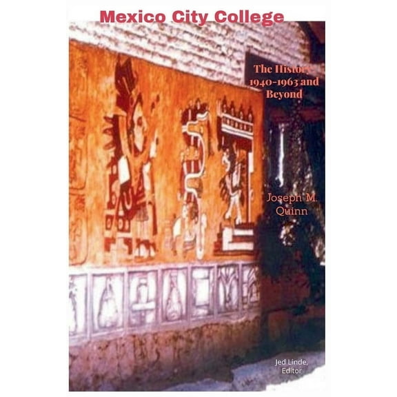 Mexico City College The History 1940- 1963 and Beyond, (Paperback)