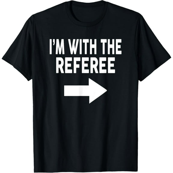 I'm With The REFEREE T-Shirt for REFEREES T-Shirt men and women can wear, black, white, gifts