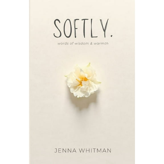 Softly: words of wisdom & warmth (Paperback)