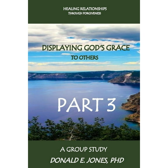 Healing Relationships Through Forgiveness Displaying God's Grace To Others A Group Study Part 3 (Paperback)