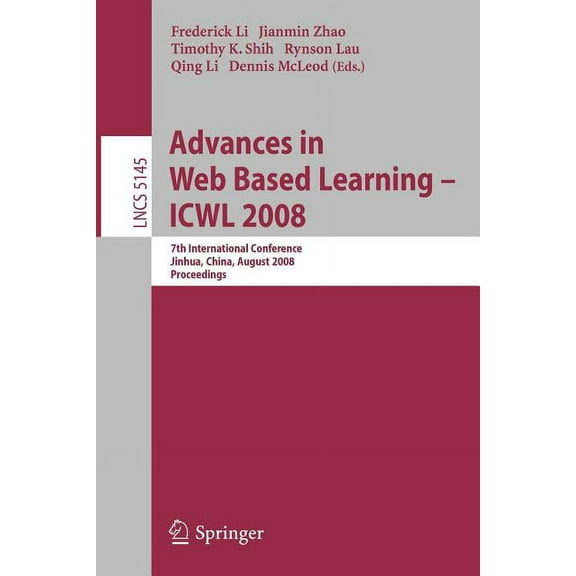 Advances in Web Based Learning - Icwl 2008: 7th International Conference, Jinhua, China, August 20-22, 2008, Proceedings, (Paperback)