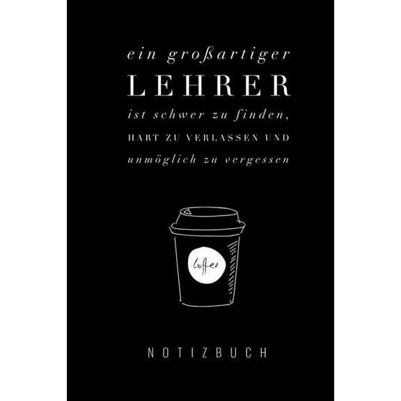 Ein Grossartiger Lehrer Ist Schwer Zu Finden, Hart Zu Verlassen Und Unmöglich Zu Vergessen Notizbuch (Paperback)