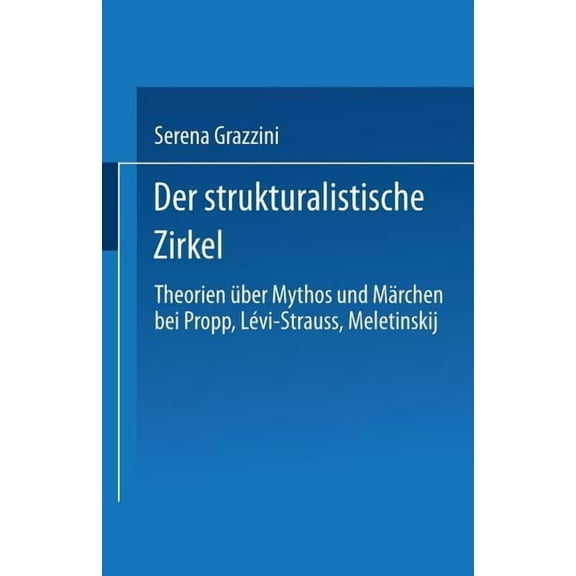 Der Strukturalistische Zirkel: Theorien Ãber Mythos Und MÃ¤rchen Bei Propp, LÃ©vi-Strauss, Meletinskij, (Paperback)