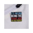 thumbnail image 3 of It’s Weird Being The Same Age As Old People Enamel Pins Funny Quotes Brooches Backpack Lapel Metal Badges Jewelry Accessories, 3 of 5