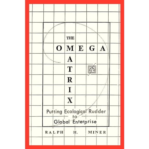 The Omega Matrix: Putting Ecological Rudder to Global Enterprise, (Paperback)