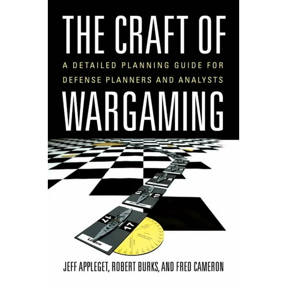 The Craft of Wargaming: A Detailed Planning Guide for Defense Planners and Analysts, (Paperback)